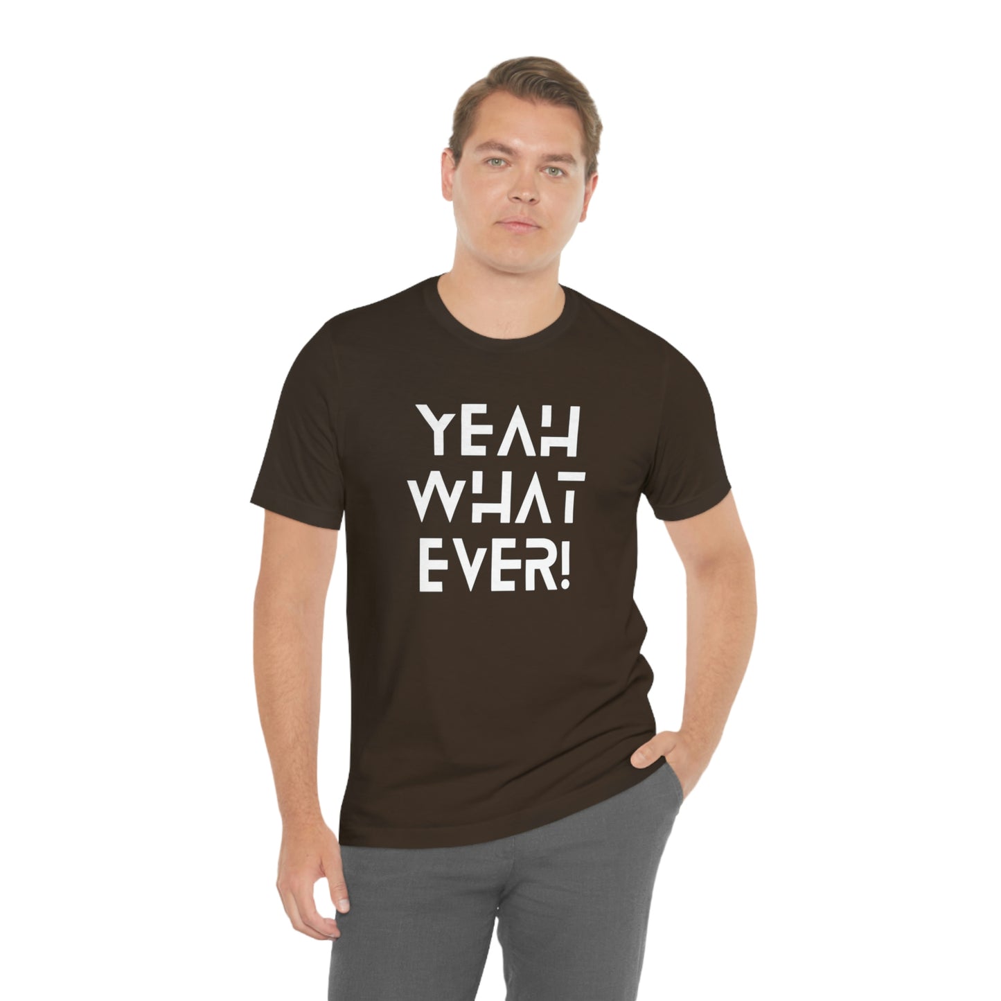 Yeah What Ever Unisex Jersey Short Sleeve Tee