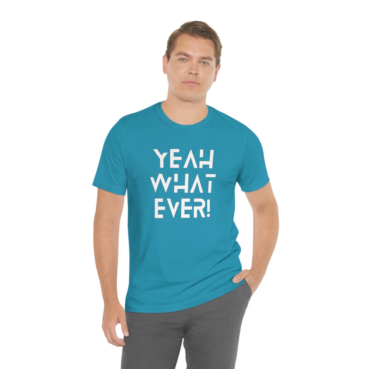 Yeah What Ever Unisex Jersey Short Sleeve Tee