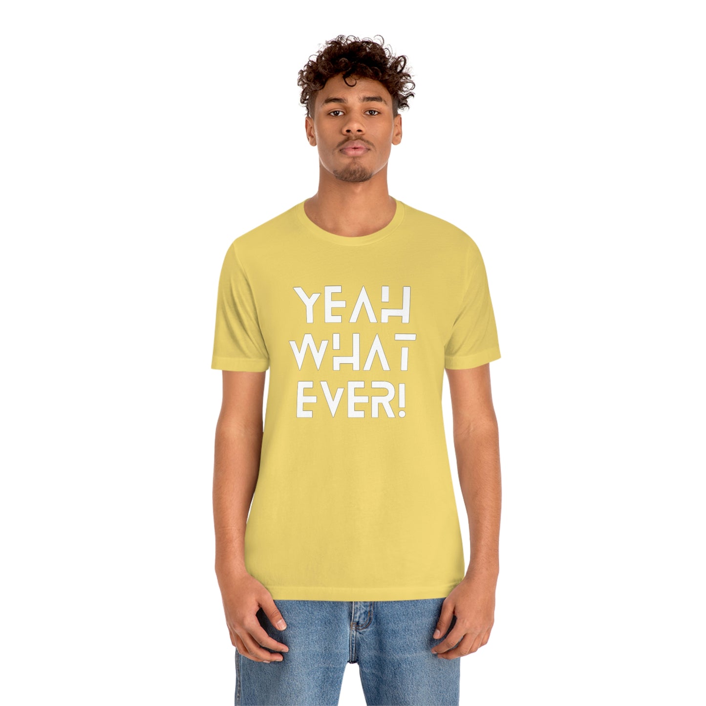 Yeah What Ever Unisex Jersey Short Sleeve Tee