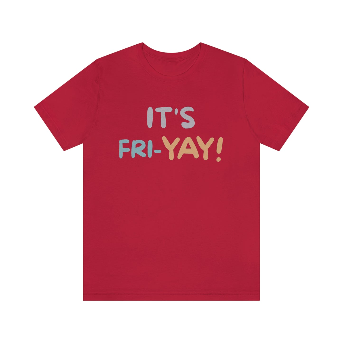 It's Fri-Yay! Unisex Jersey Short Sleeve Tee