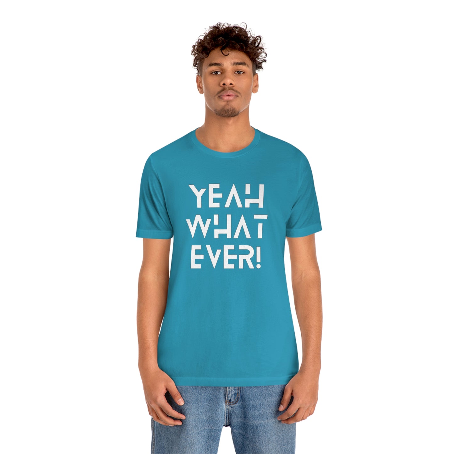 Yeah What Ever Unisex Jersey Short Sleeve Tee