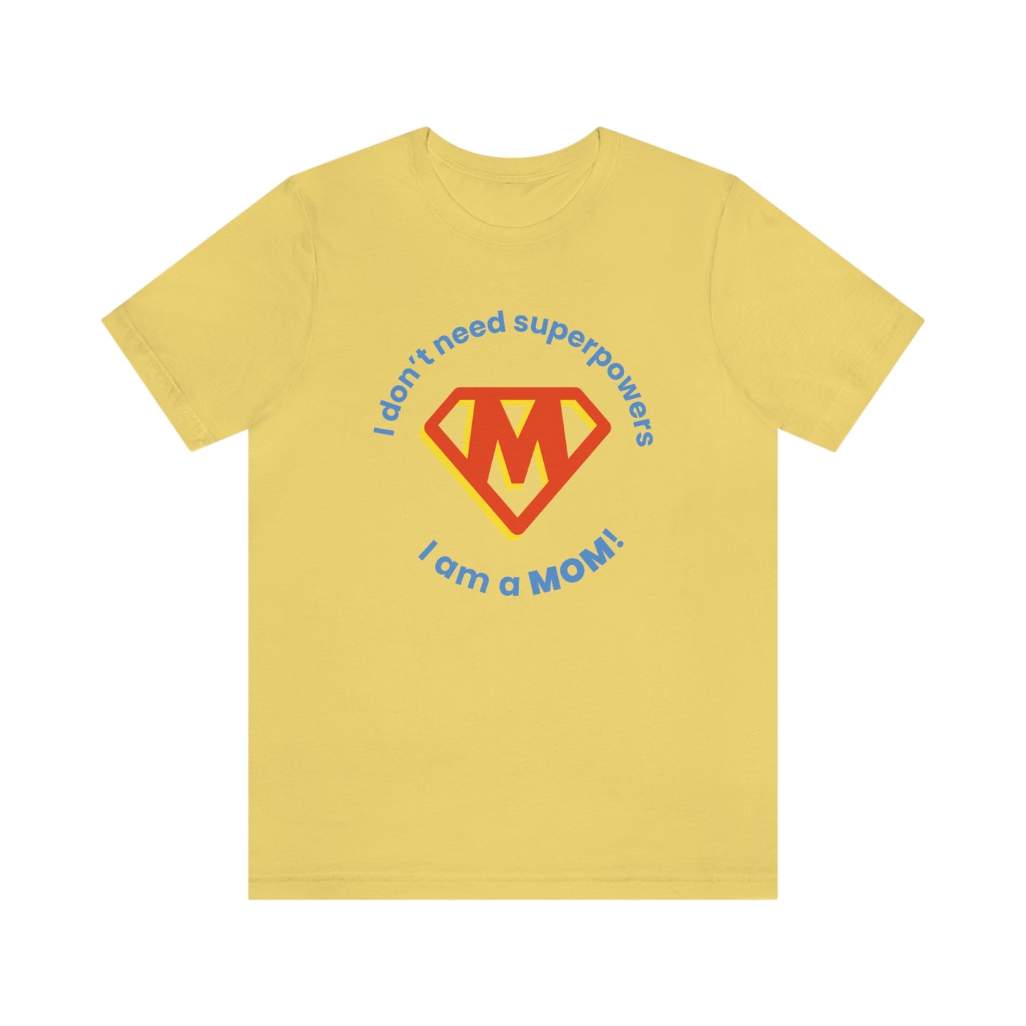 Don’t Need Superpowers I’m a Mom Unisex Jersey Short Sleeve Tee