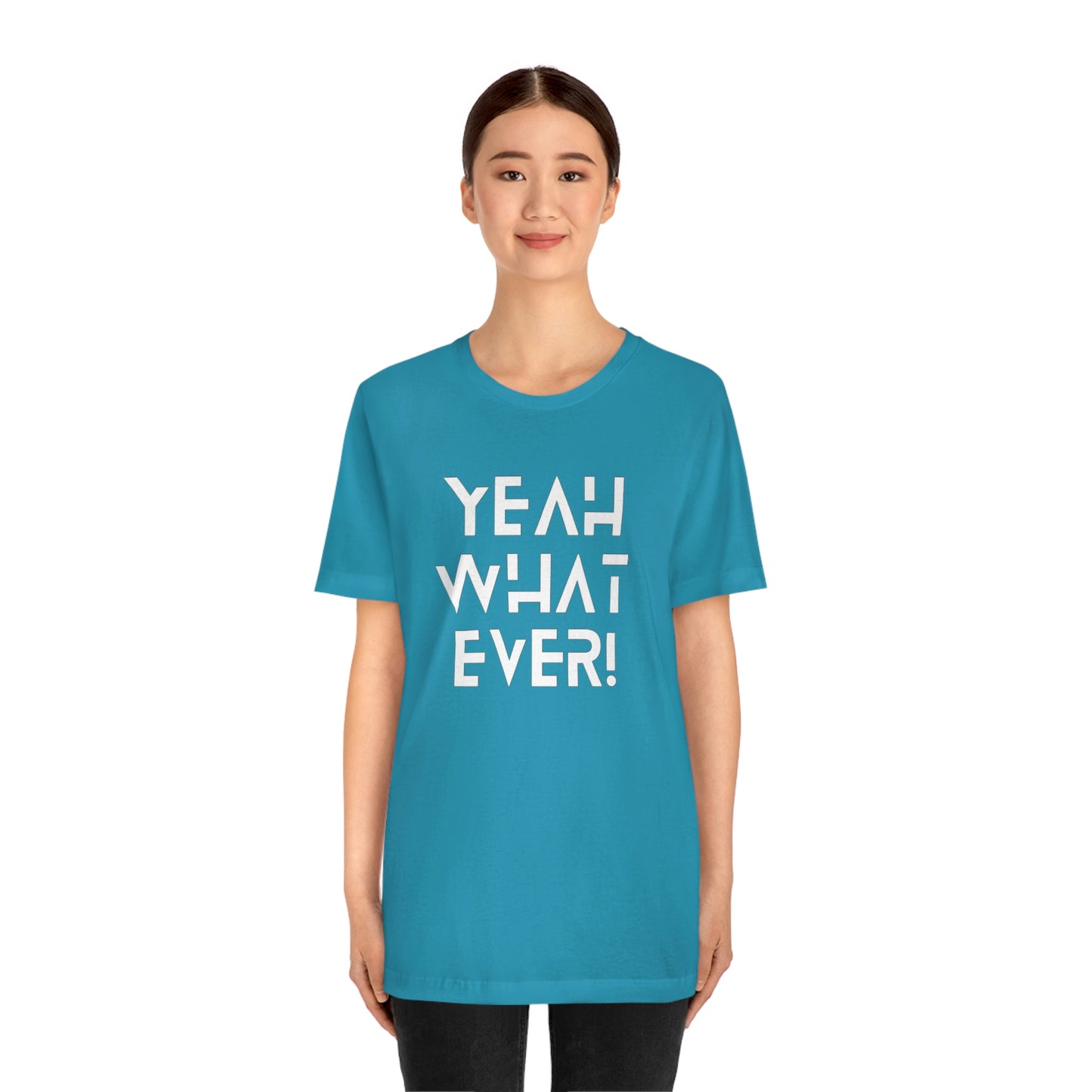 Yeah What Ever Unisex Jersey Short Sleeve Tee