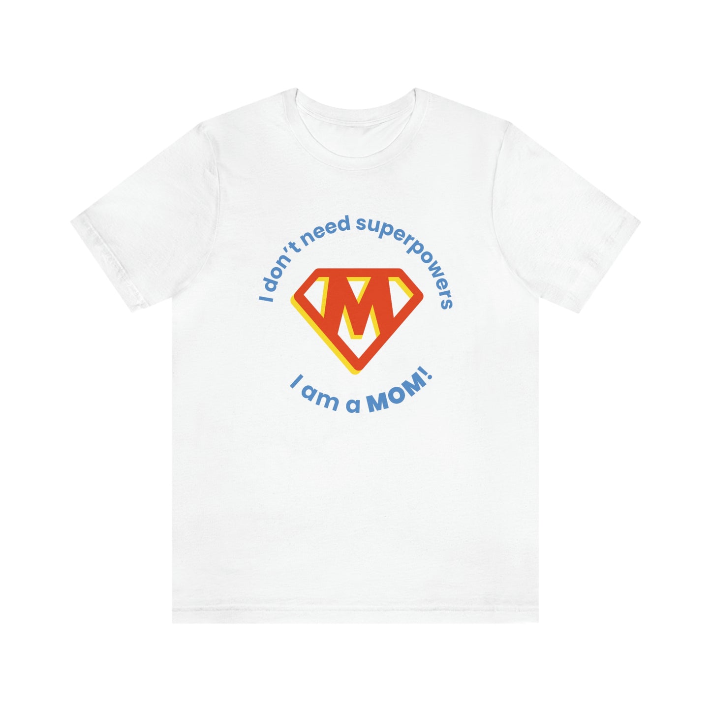 Don’t Need Superpowers I’m a Mom Unisex Jersey Short Sleeve Tee