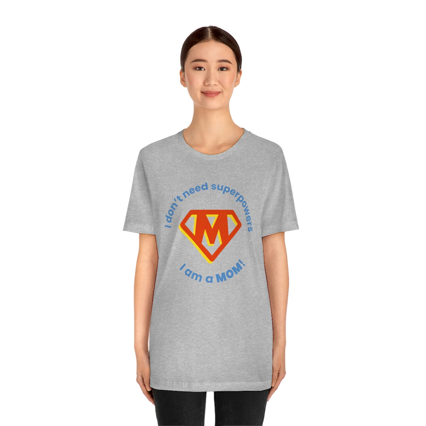 Don’t Need Superpowers I’m a Mom Unisex Jersey Short Sleeve Tee