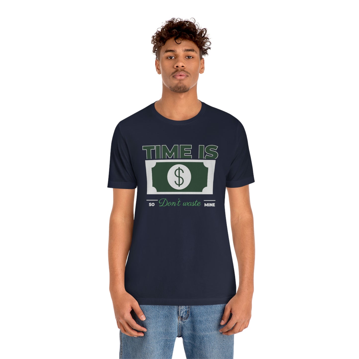 Time Is Money So Don't Waste Mine Unisex Jersey Short Sleeve Tee