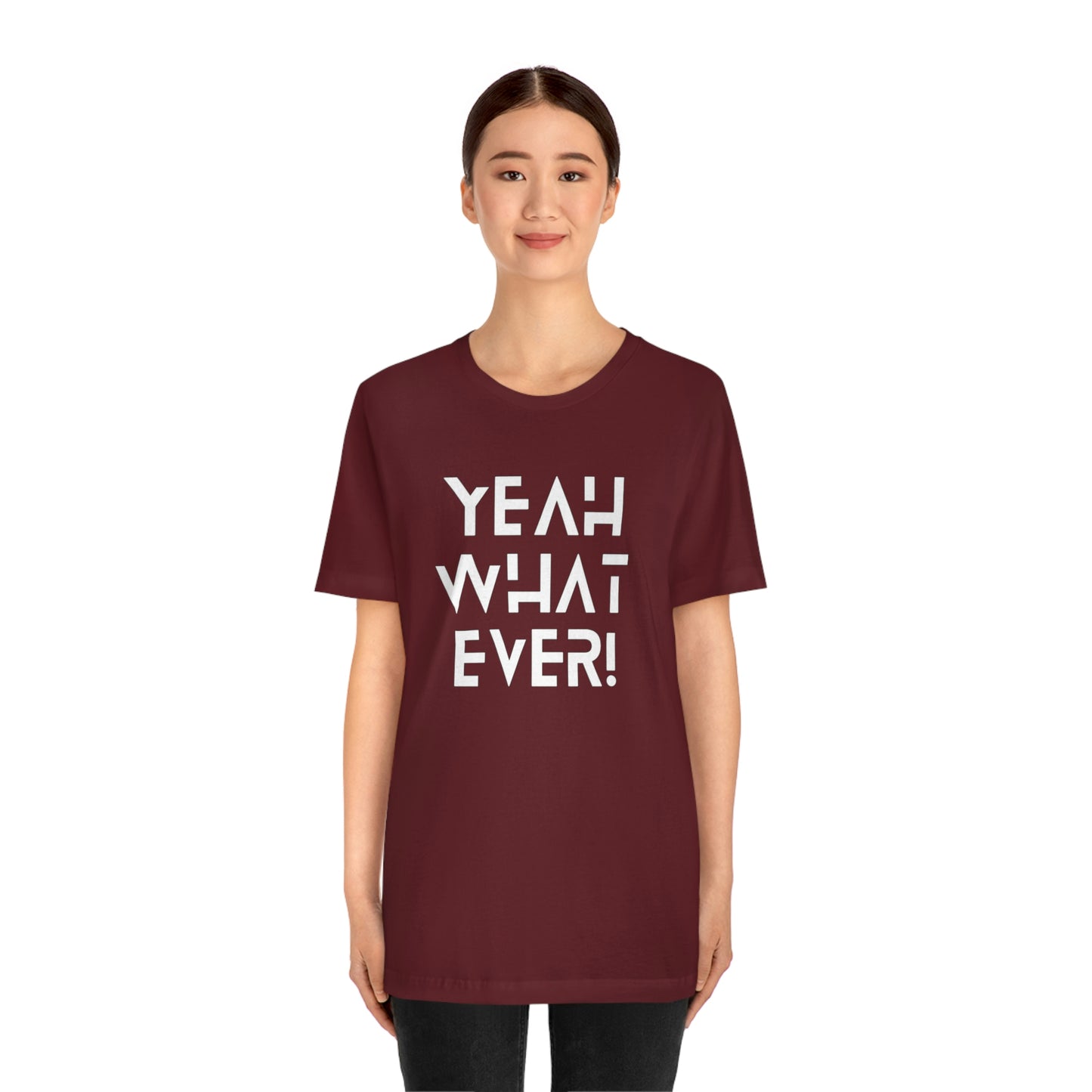 Yeah What Ever Unisex Jersey Short Sleeve Tee