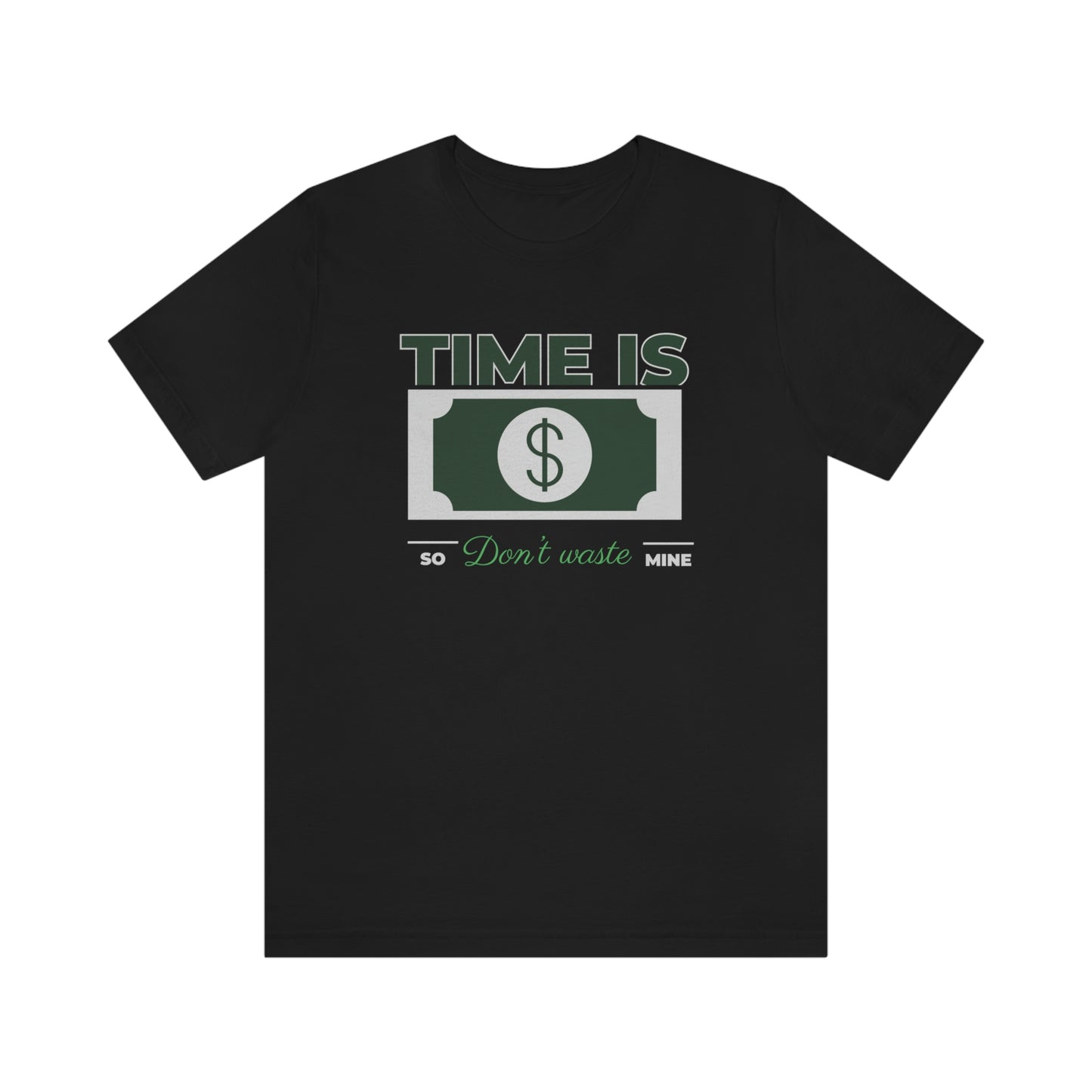 Time Is Money So Don't Waste Mine Unisex Jersey Short Sleeve Tee