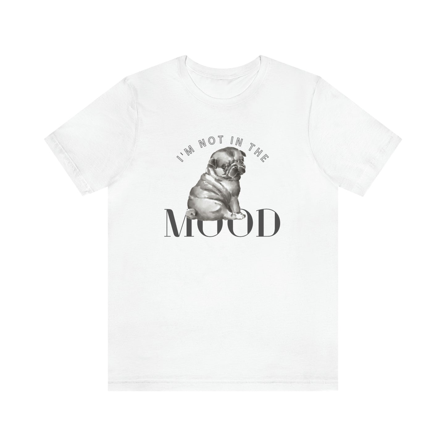 I'm Not In The Mood Unisex Jersey Short Sleeve Tee