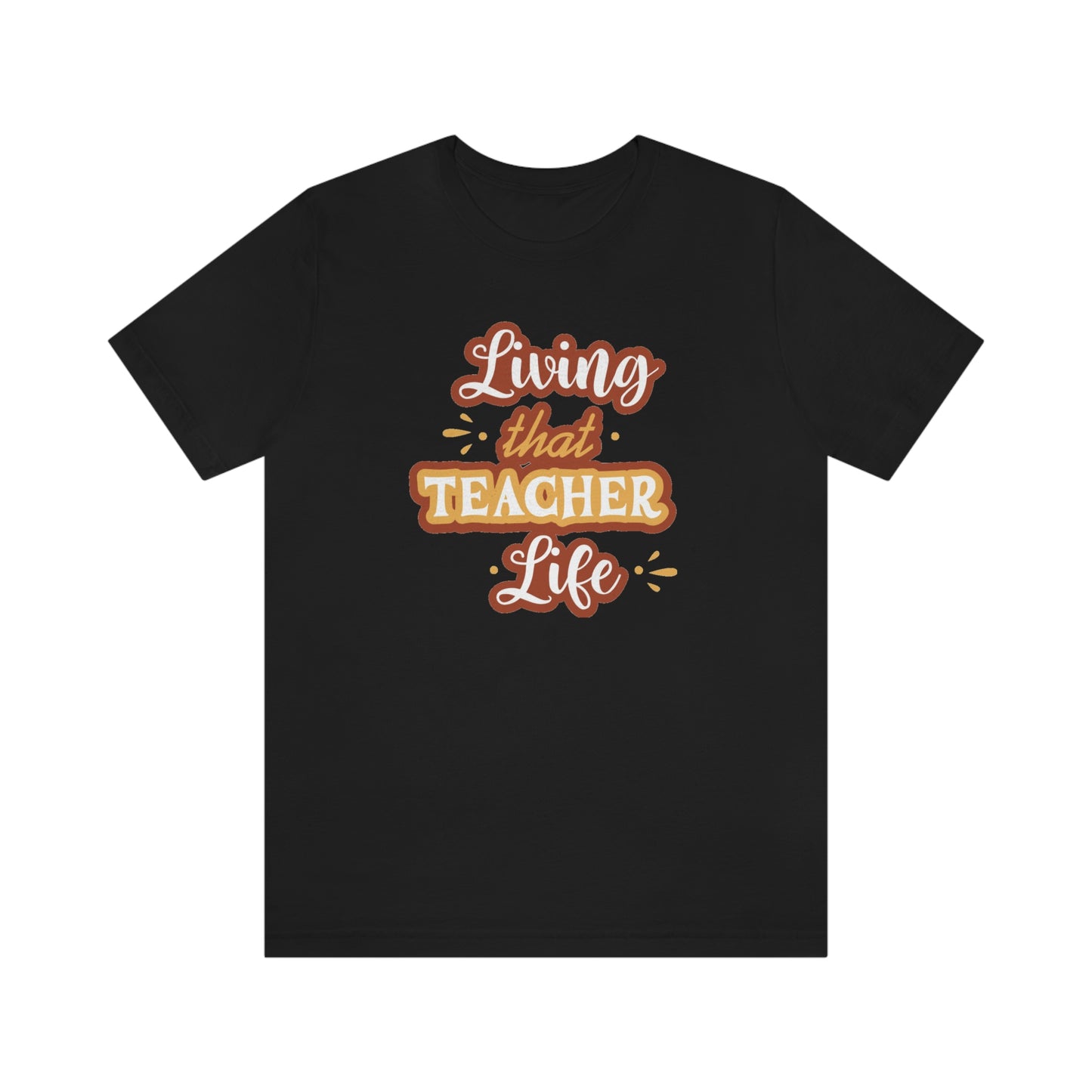 Living That Teacher Life Unisex Jersey Short Sleeve Tee