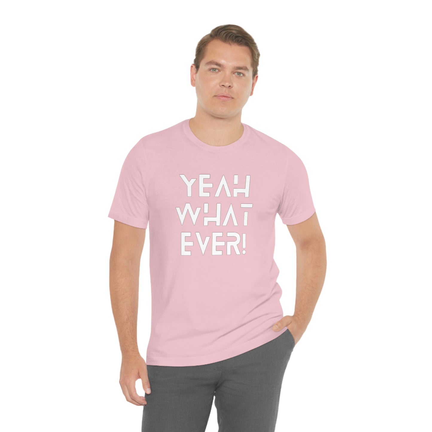 Yeah What Ever Unisex Jersey Short Sleeve Tee