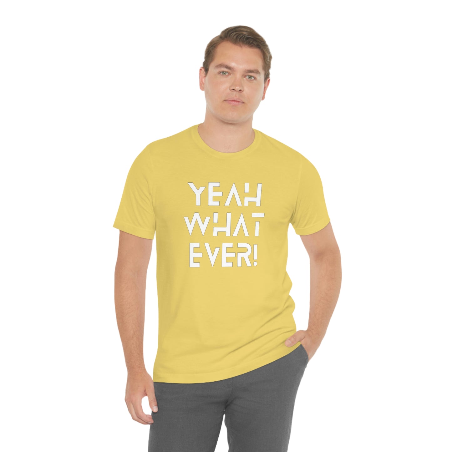 Yeah What Ever Unisex Jersey Short Sleeve Tee