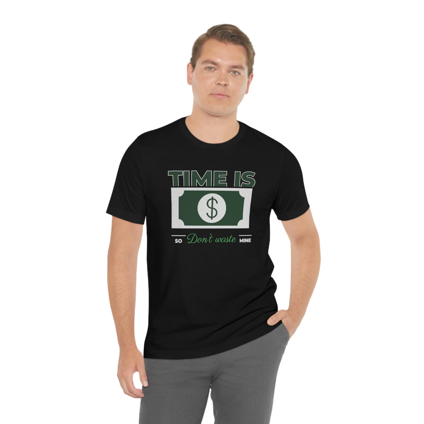 Time Is Money So Don't Waste Mine Unisex Jersey Short Sleeve Tee