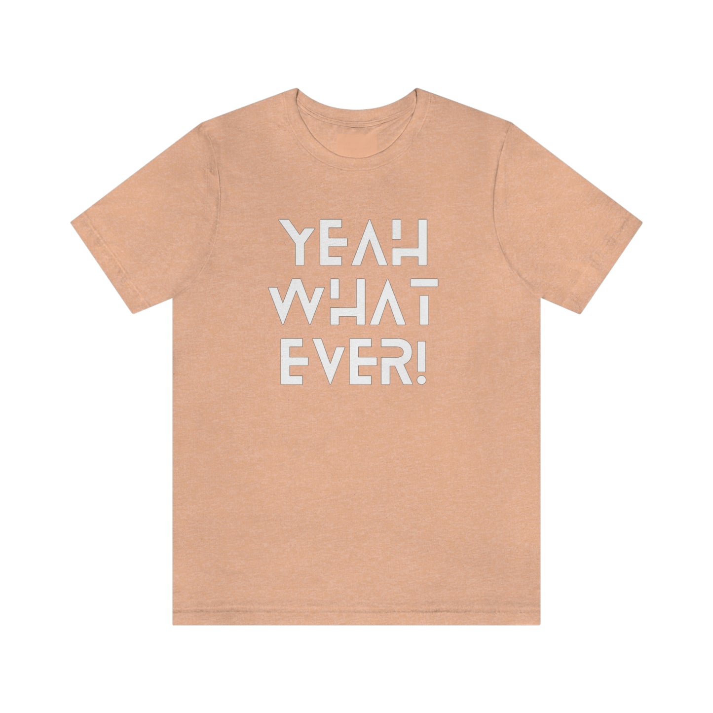 Yeah What Ever Unisex Jersey Short Sleeve Tee