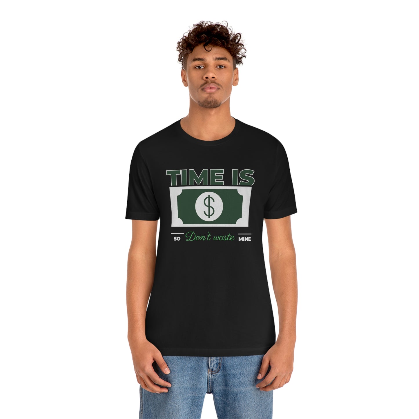 Time Is Money So Don't Waste Mine Unisex Jersey Short Sleeve Tee