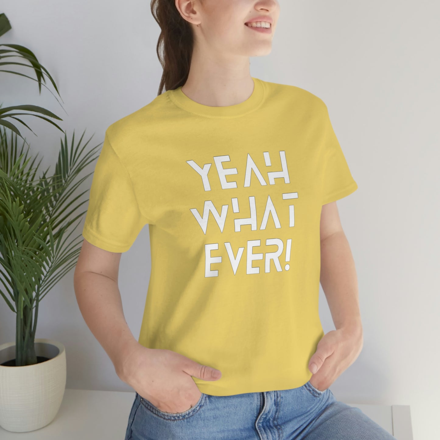 Yeah What Ever Unisex Jersey Short Sleeve Tee