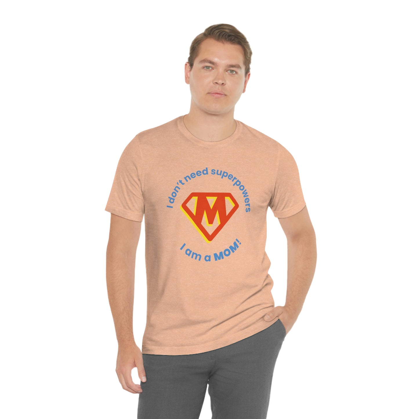 Don’t Need Superpowers I’m a Mom Unisex Jersey Short Sleeve Tee