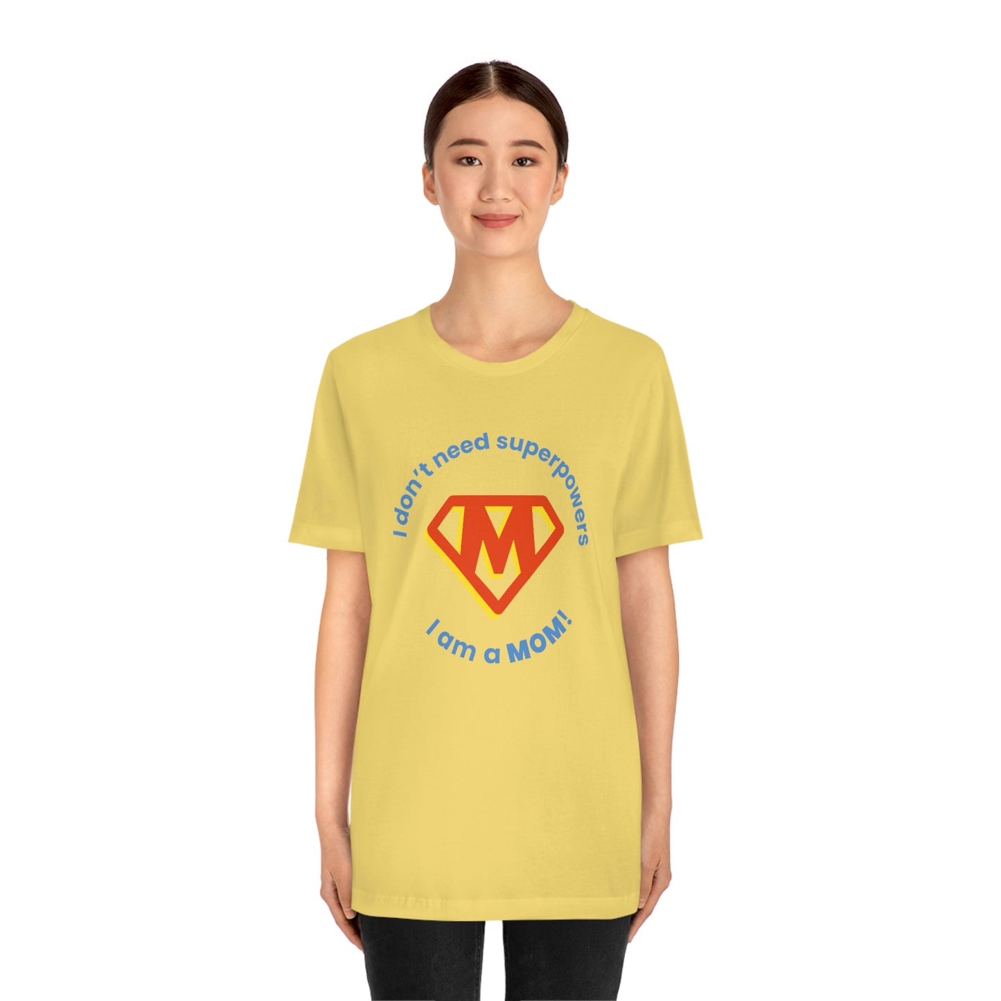 Don’t Need Superpowers I’m a Mom Unisex Jersey Short Sleeve Tee