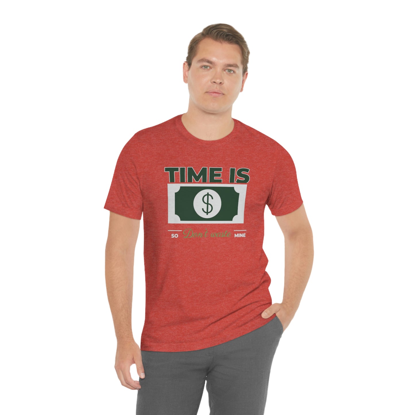 Time Is Money So Don't Waste Mine Unisex Jersey Short Sleeve Tee