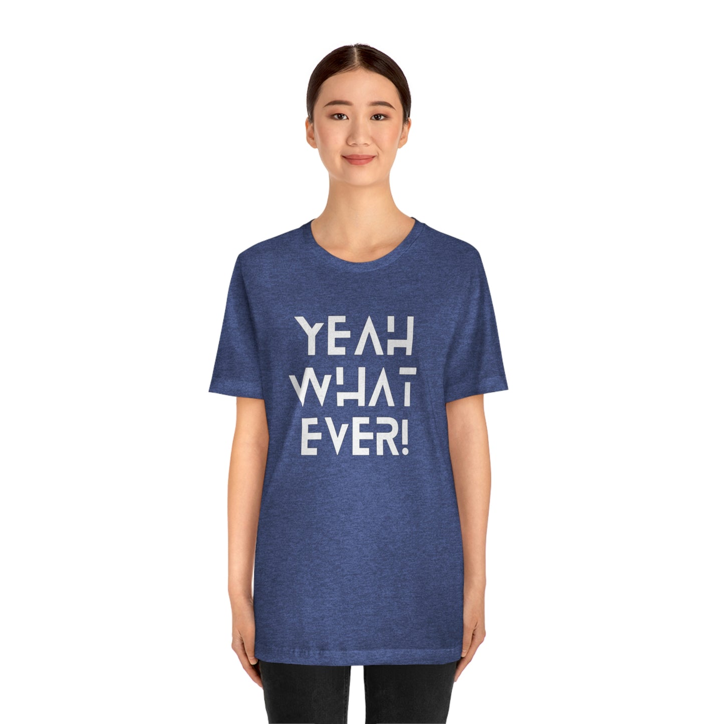 Yeah What Ever Unisex Jersey Short Sleeve Tee