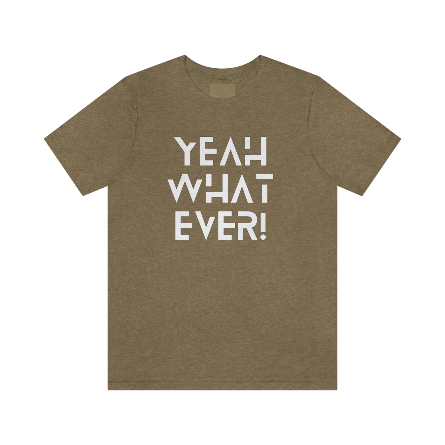 Yeah What Ever Unisex Jersey Short Sleeve Tee