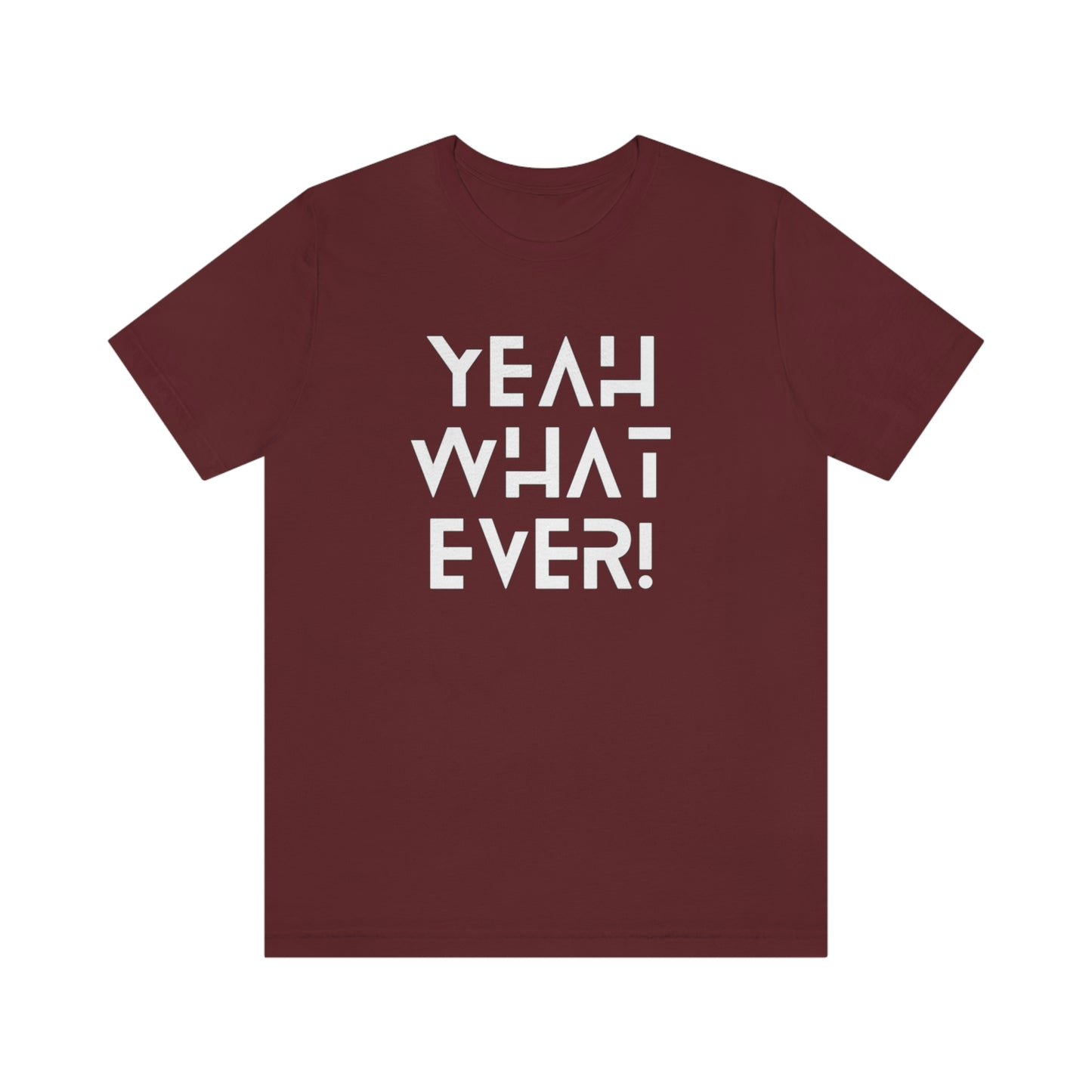 Yeah What Ever Unisex Jersey Short Sleeve Tee