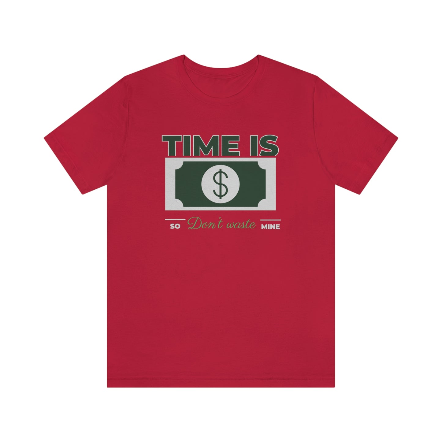 Time Is Money So Don't Waste Mine Unisex Jersey Short Sleeve Tee