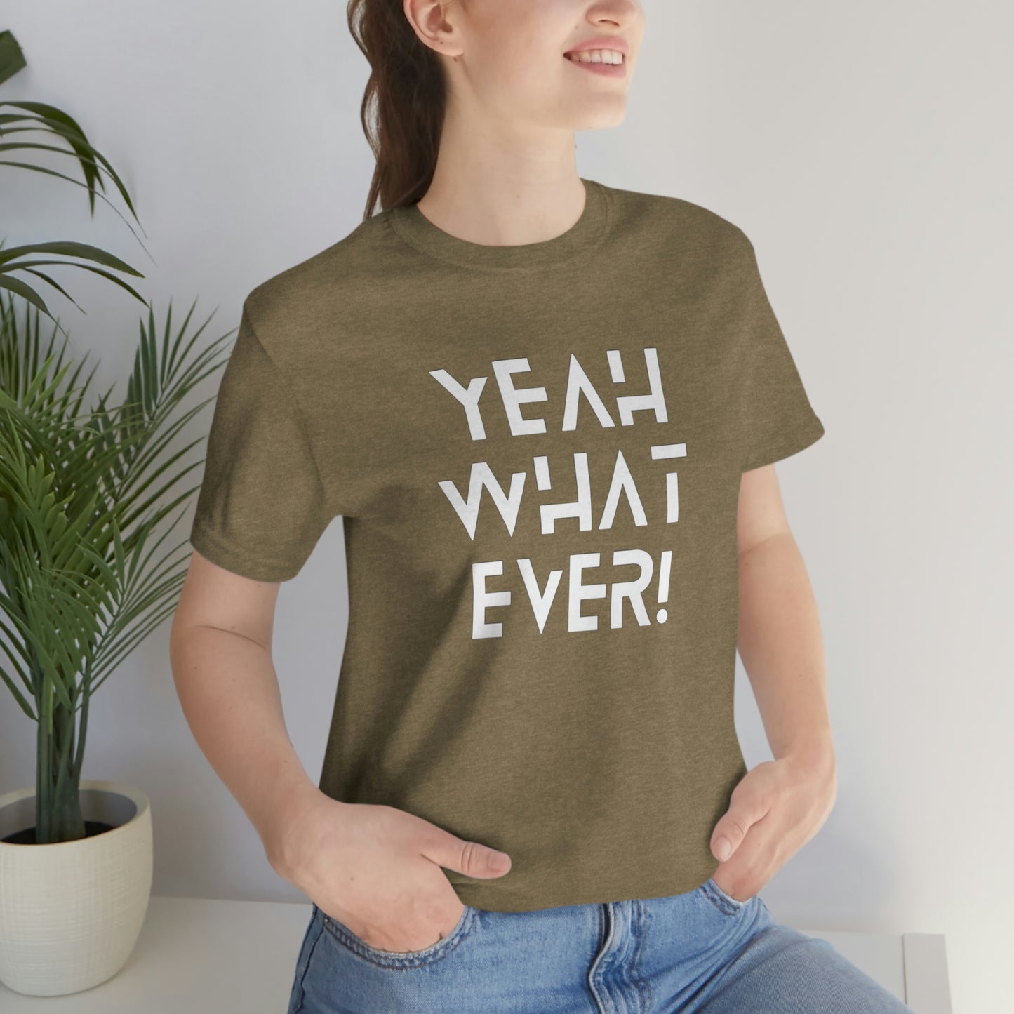 Yeah What Ever Unisex Jersey Short Sleeve Tee