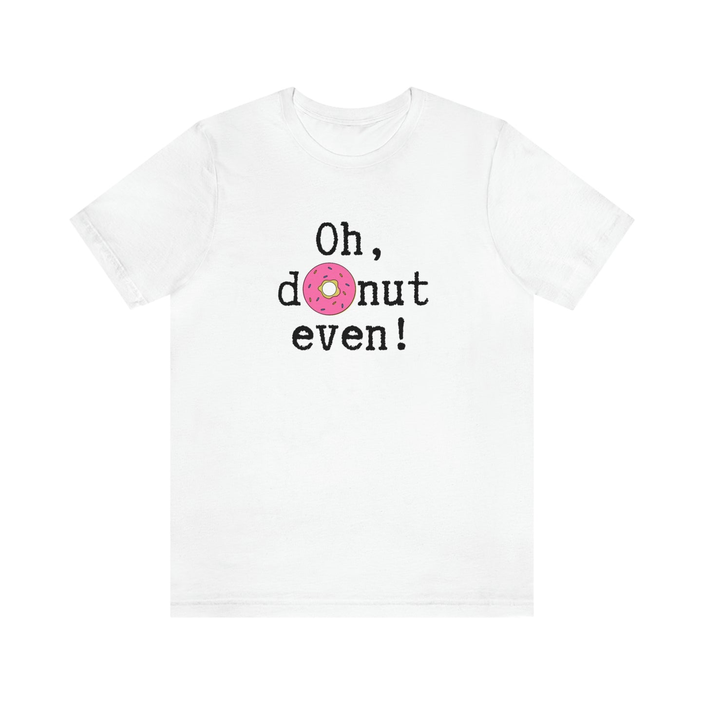 Oh Donut Even Unisex Jersey Short Sleeve Tee