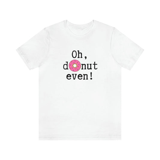 Oh Donut Even Unisex Jersey Short Sleeve Tee