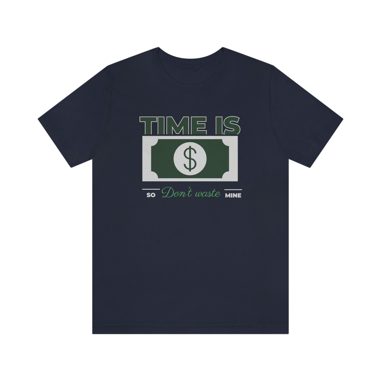 Time Is Money So Don't Waste Mine Unisex Jersey Short Sleeve Tee