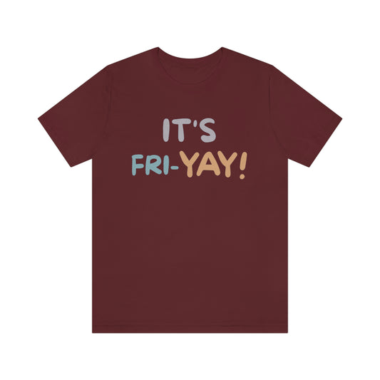 It's Fri-Yay! Unisex Jersey Short Sleeve Tee