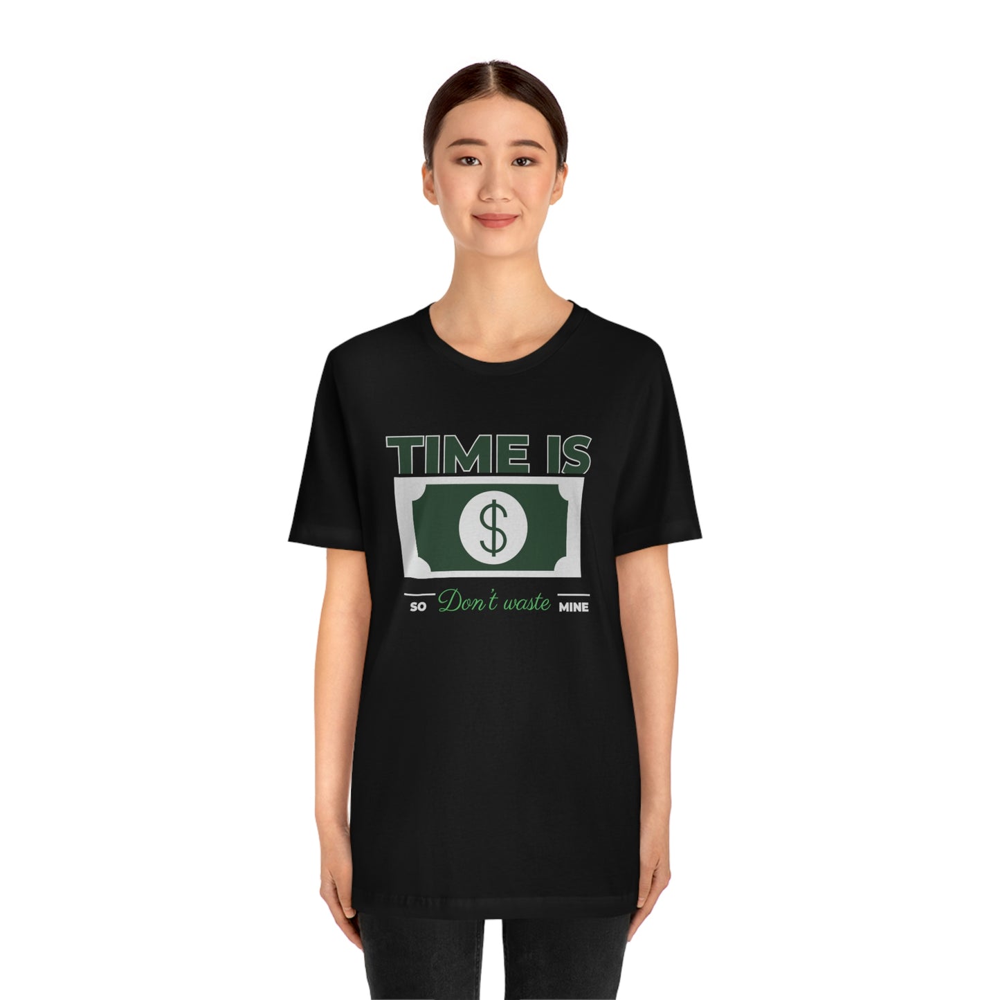 Time Is Money So Don't Waste Mine Unisex Jersey Short Sleeve Tee