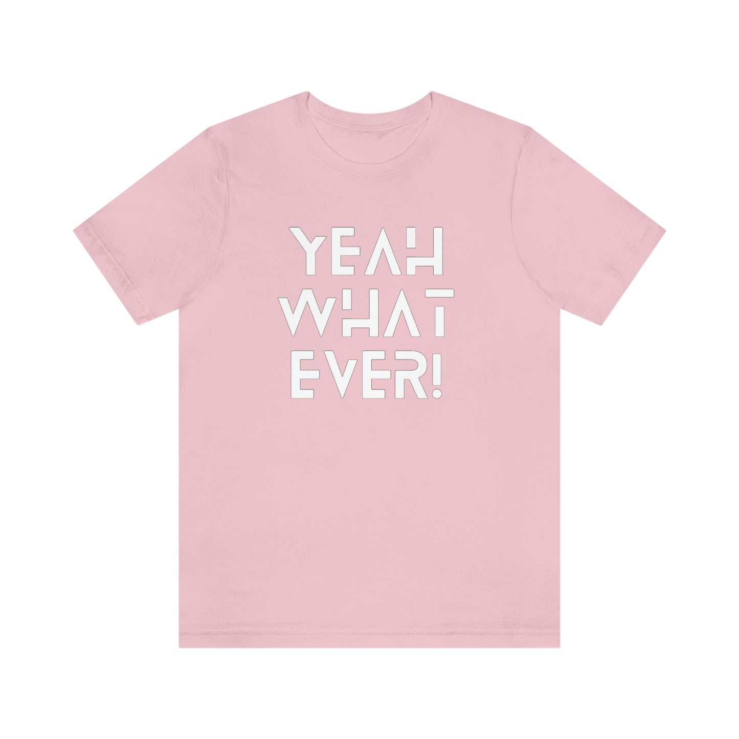 Yeah What Ever Unisex Jersey Short Sleeve Tee