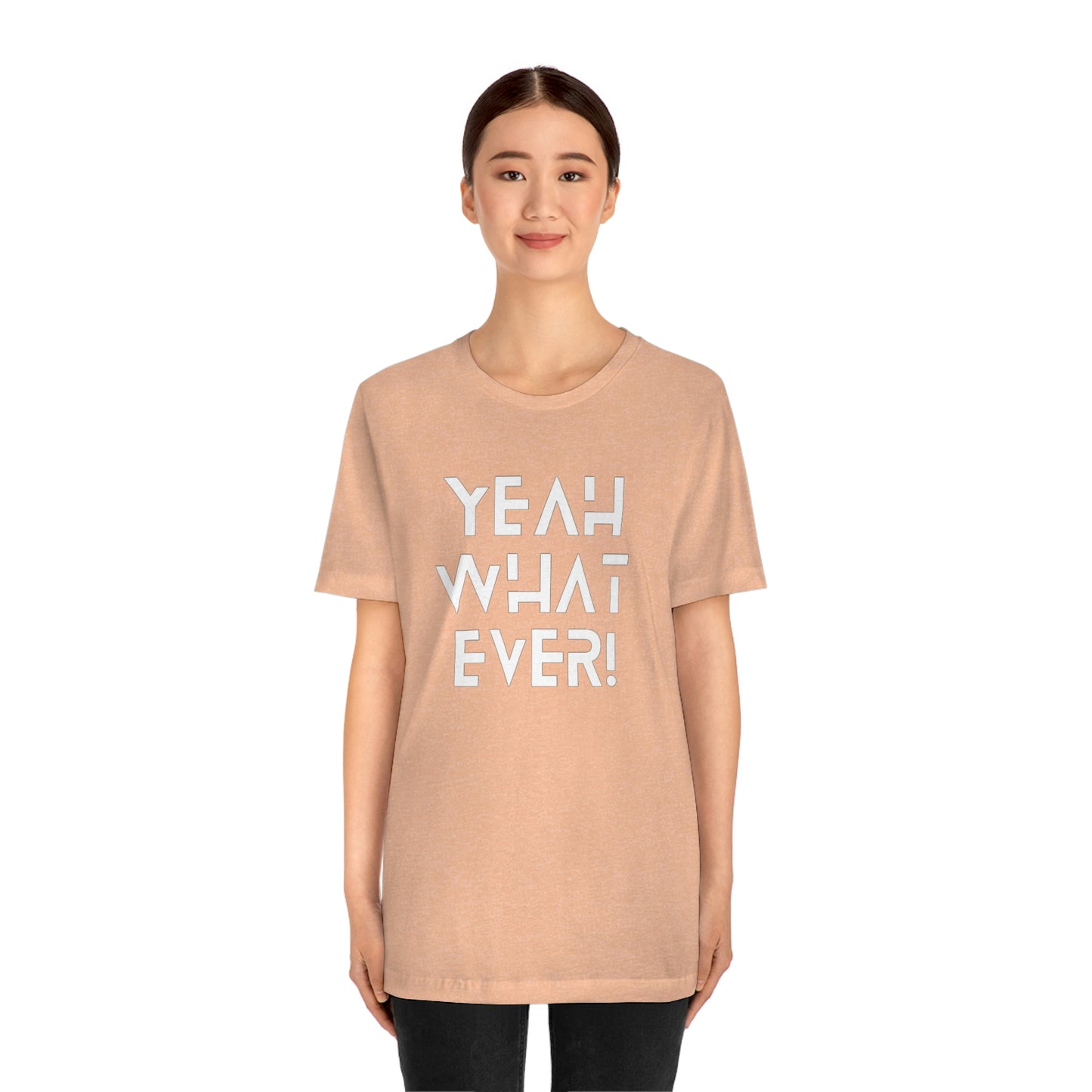 Yeah What Ever Unisex Jersey Short Sleeve Tee