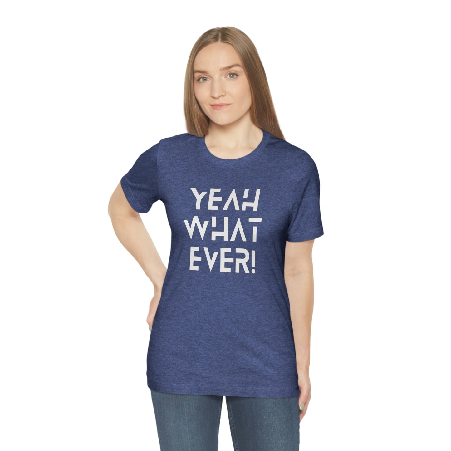 Yeah What Ever Unisex Jersey Short Sleeve Tee