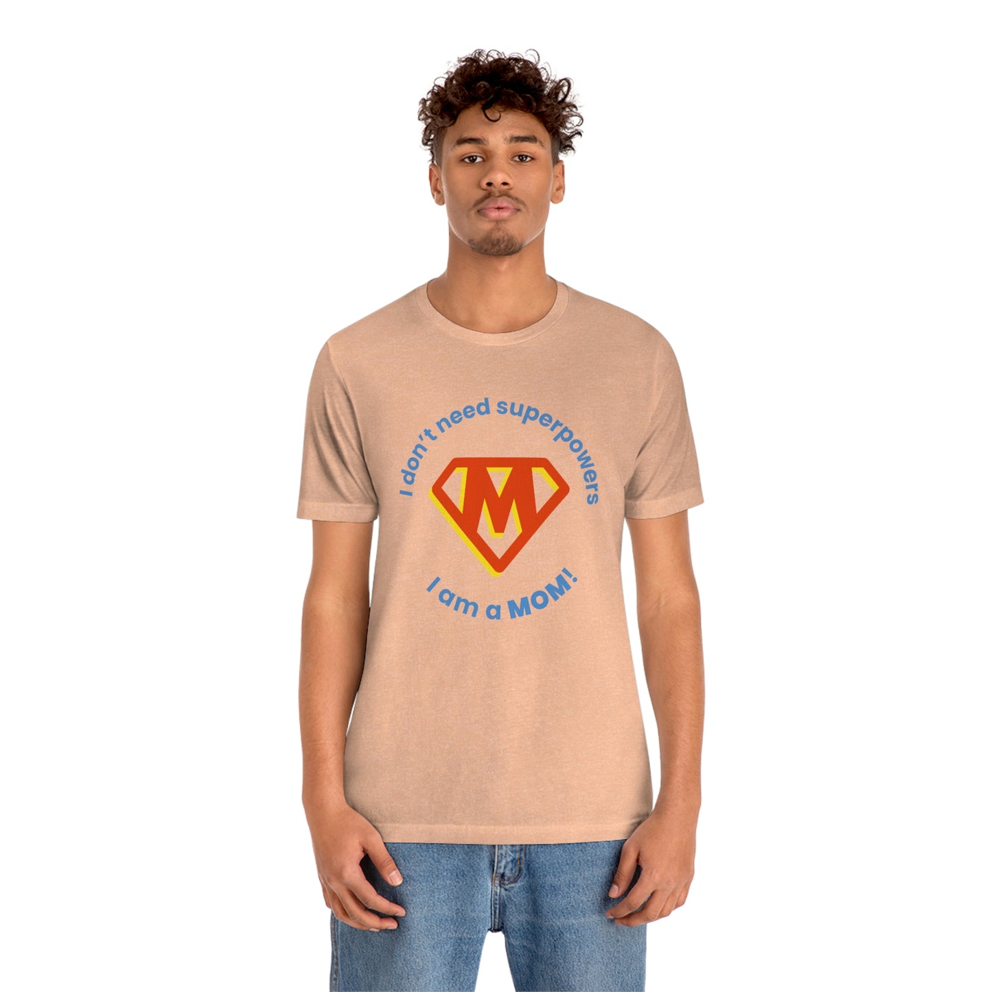 Don’t Need Superpowers I’m a Mom Unisex Jersey Short Sleeve Tee