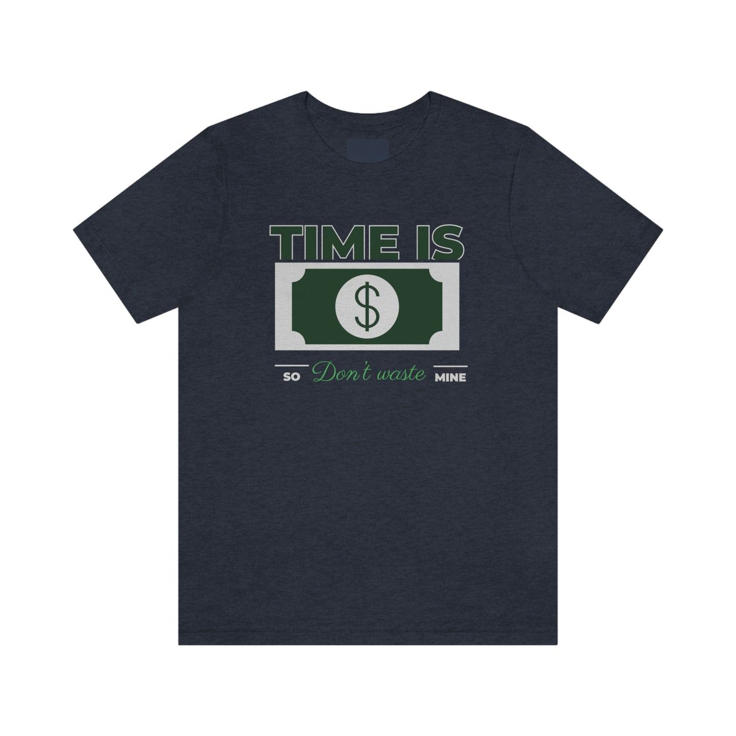 Time Is Money So Don't Waste Mine Unisex Jersey Short Sleeve Tee