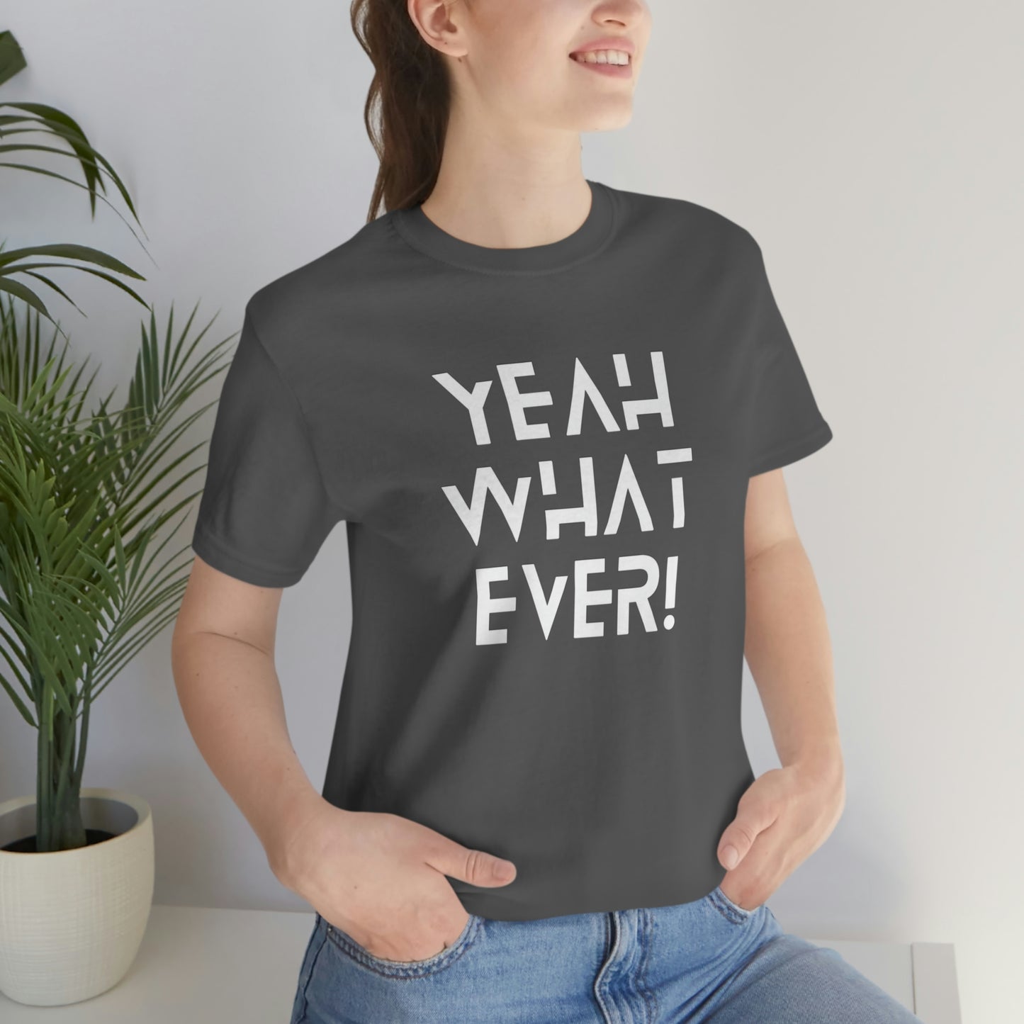 Yeah What Ever Unisex Jersey Short Sleeve Tee