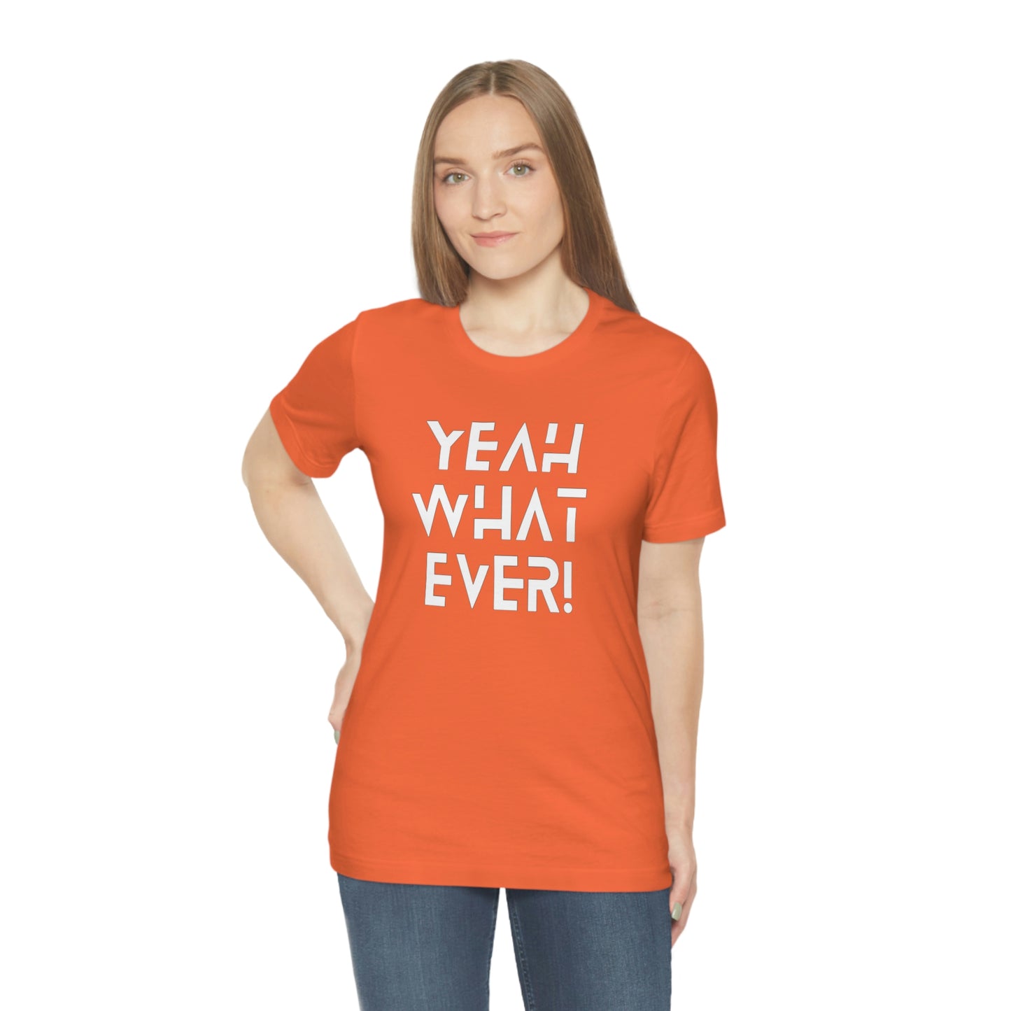 Yeah What Ever Unisex Jersey Short Sleeve Tee