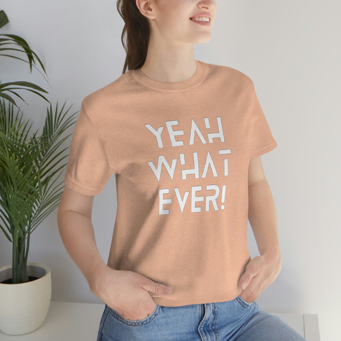 Yeah What Ever Unisex Jersey Short Sleeve Tee