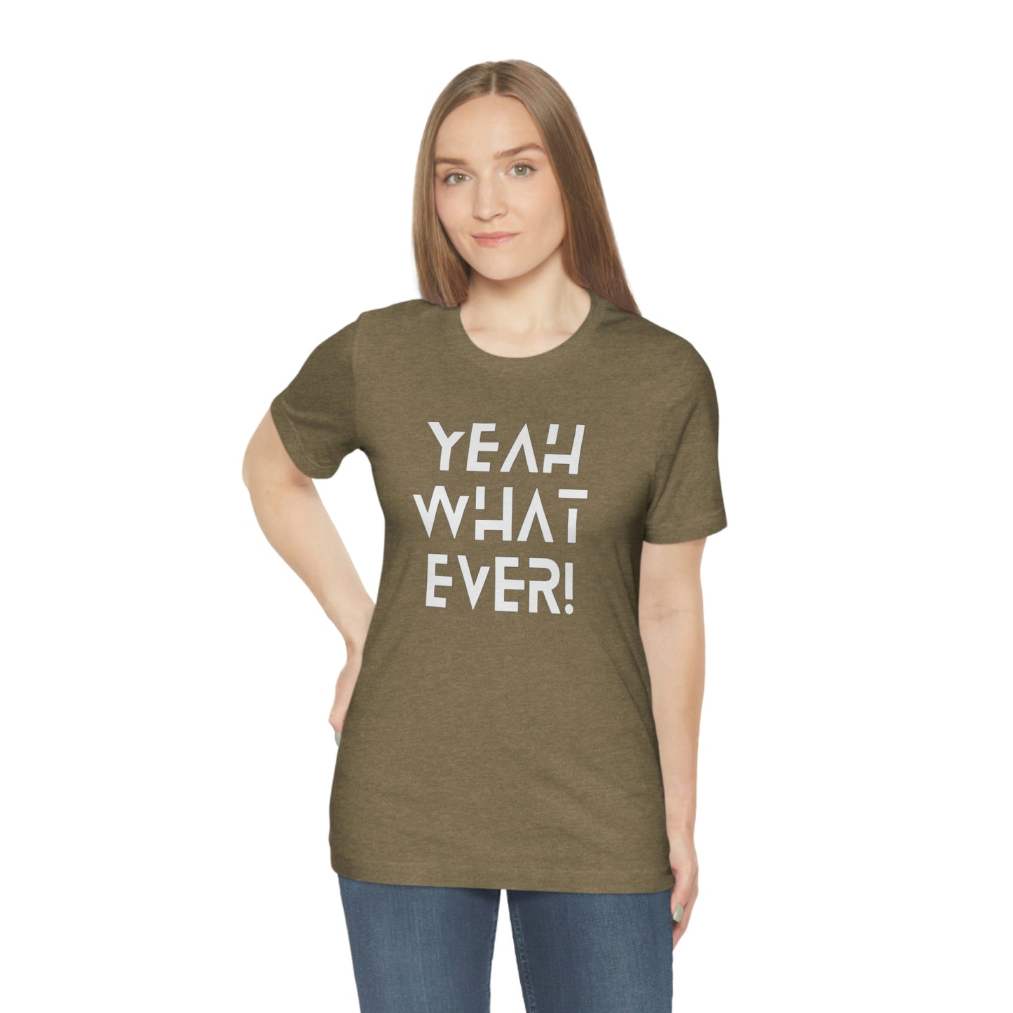 Yeah What Ever Unisex Jersey Short Sleeve Tee