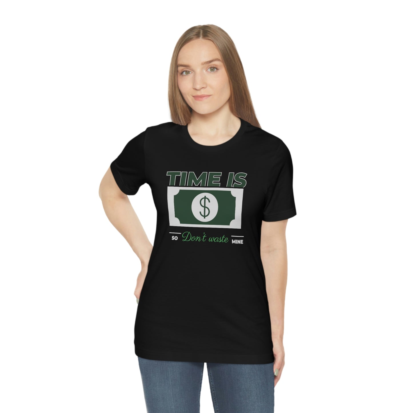 Time Is Money So Don't Waste Mine Unisex Jersey Short Sleeve Tee