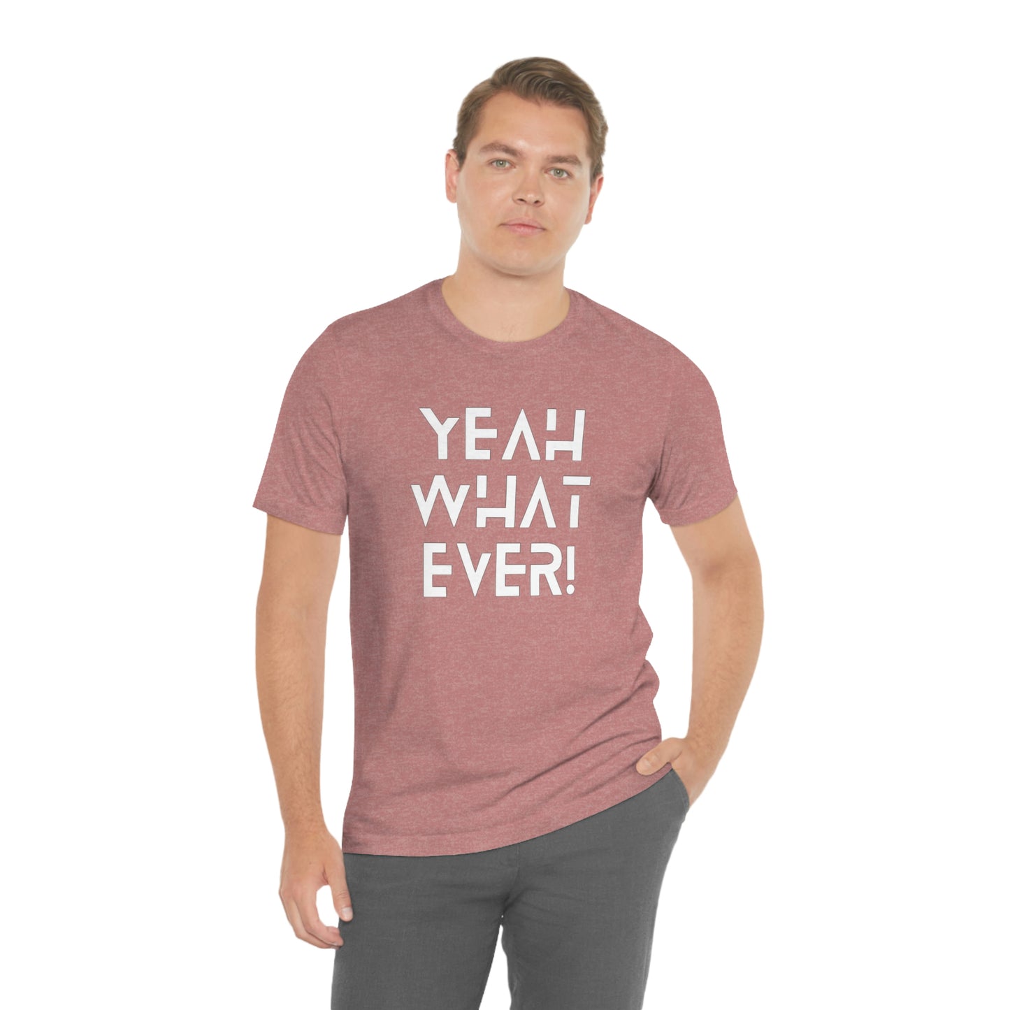 Yeah What Ever Unisex Jersey Short Sleeve Tee