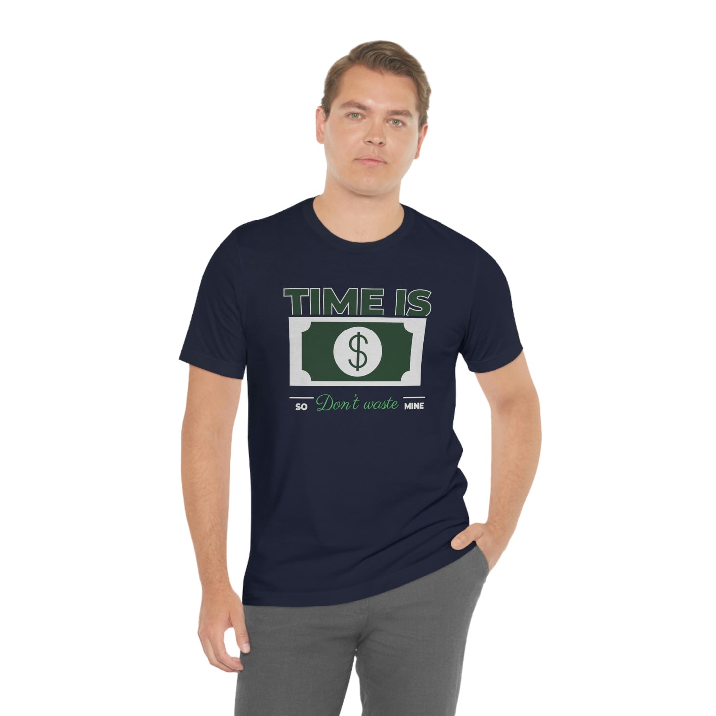 Time Is Money So Don't Waste Mine Unisex Jersey Short Sleeve Tee