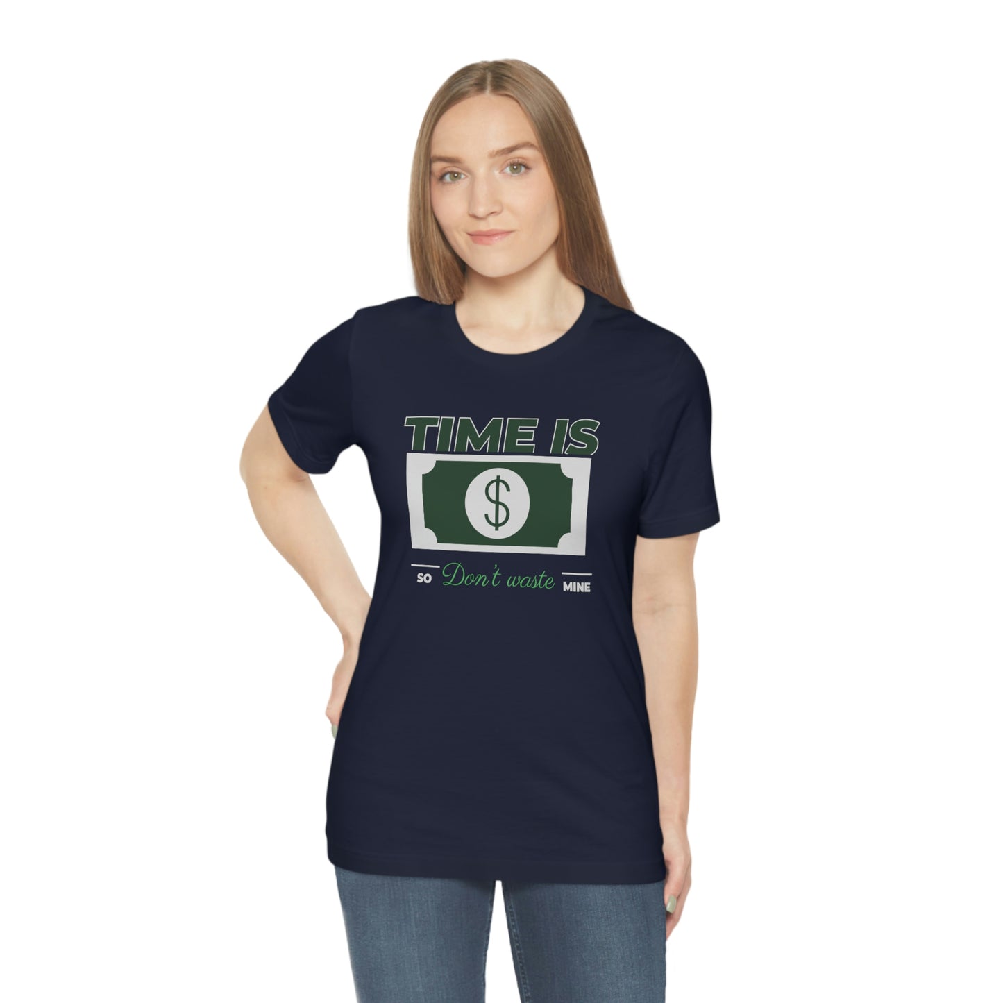 Time Is Money So Don't Waste Mine Unisex Jersey Short Sleeve Tee