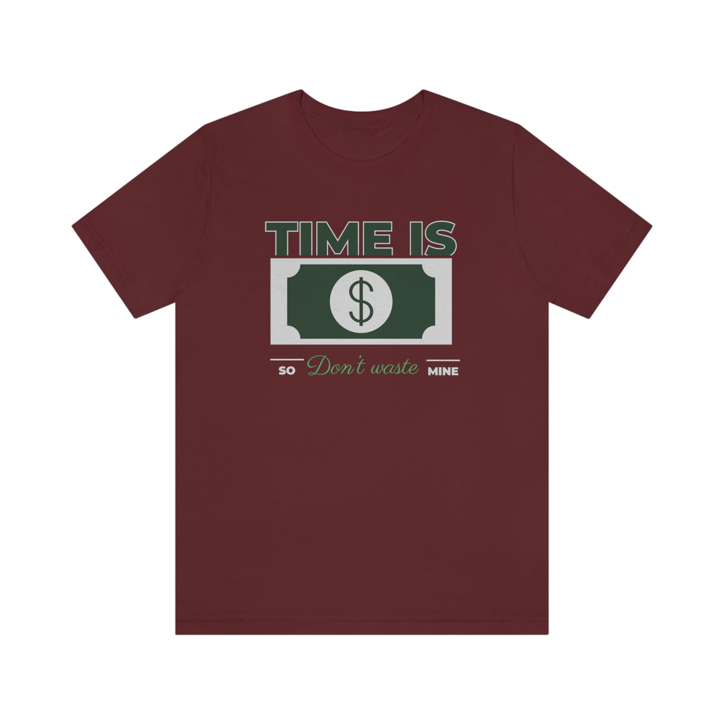 Time Is Money So Don't Waste Mine Unisex Jersey Short Sleeve Tee