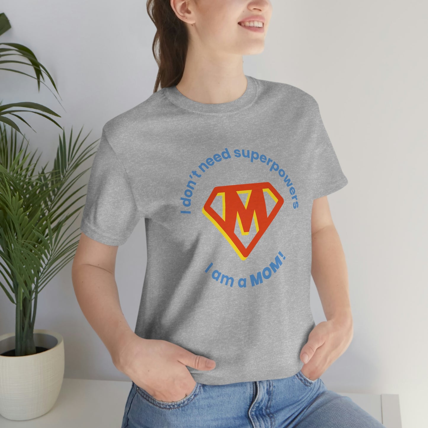 Don’t Need Superpowers I’m a Mom Unisex Jersey Short Sleeve Tee