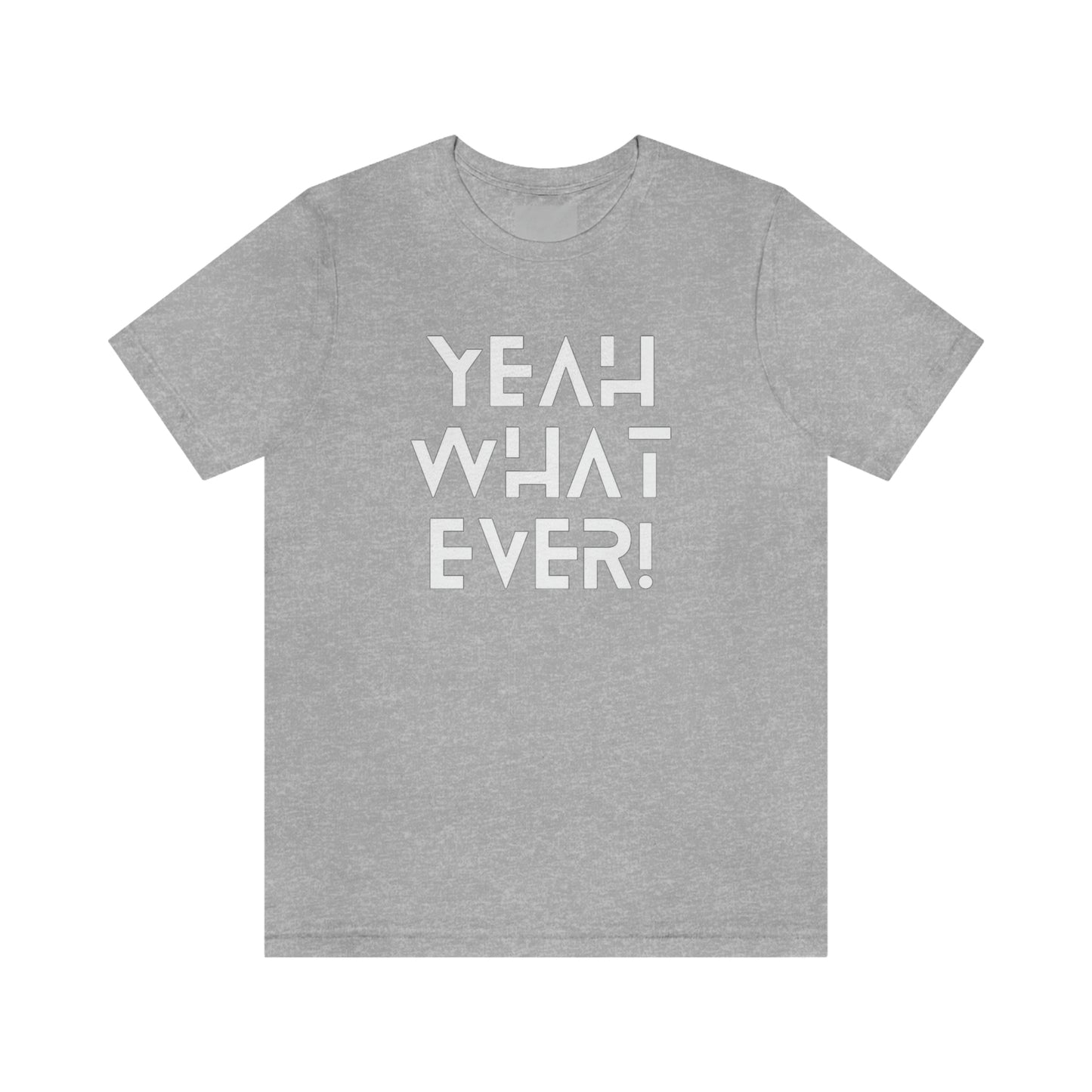 Yeah What Ever Unisex Jersey Short Sleeve Tee