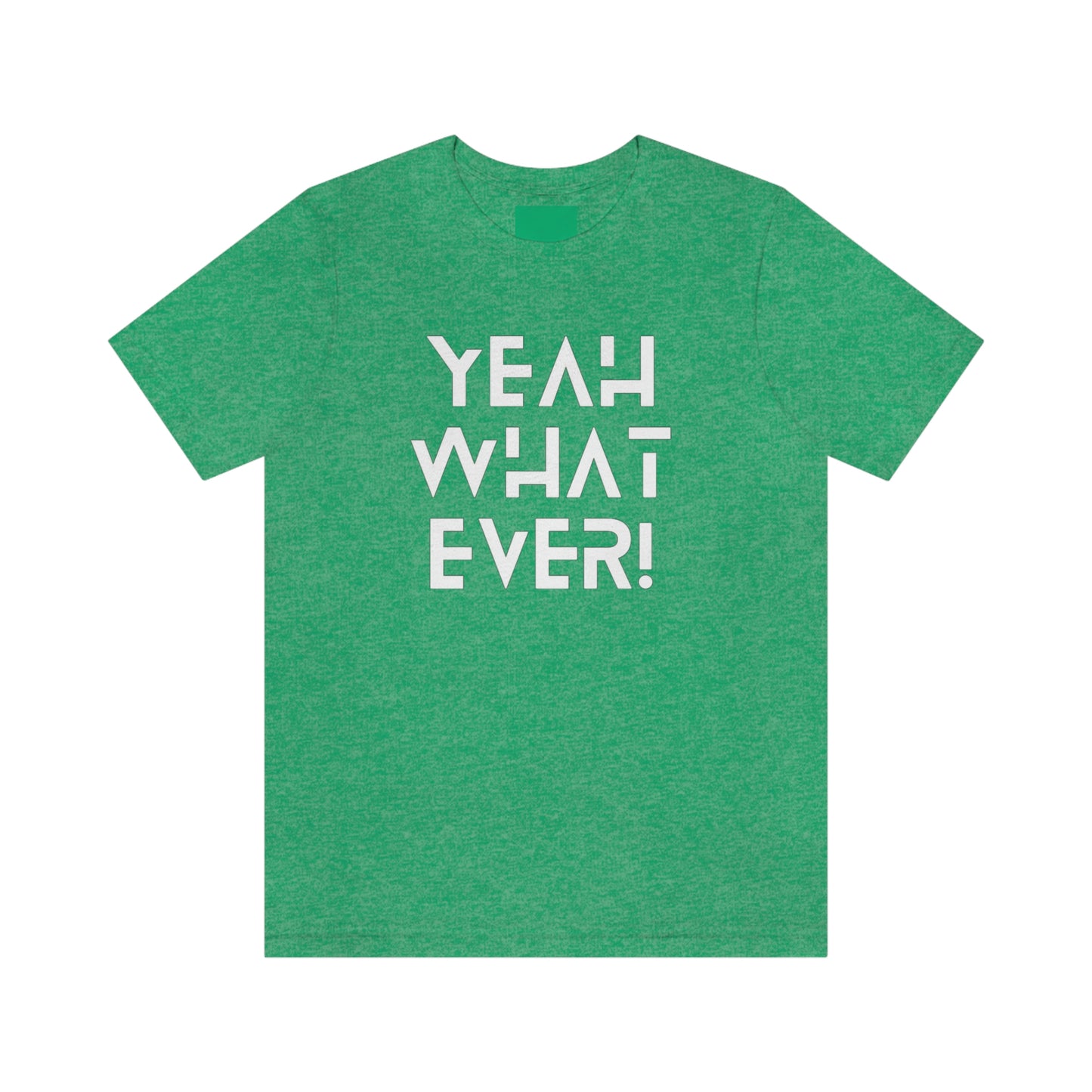 Yeah What Ever Unisex Jersey Short Sleeve Tee